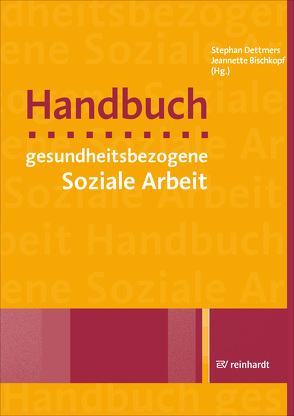 Handbuch gesundheitsbezogene Soziale Arbeit von Bischkopf,  Jeannette, Dettmers,  Stephan