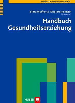 Handbuch Gesundheitserziehung von Hurrelmann,  Klaus, Wulfhorst,  Britta