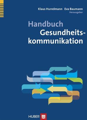 Handbuch Gesundheitskommunikation von Baumann,  Eva, Hurrelmann,  Klaus