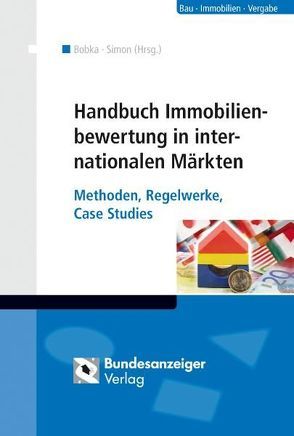 Handbuch Immobilienbewertung in internationalen Märkten von Adam,  Brigitte, Arloth,  Markus, Babeck,  Wolfgang, Bayburin,  Radil, Becher,  Claus, Bobbert,  Ramona, Bobka,  Gabriele, Böhi,  Reto, Brümmer,  Detlef, Burkhalter,  Peter, Daburon,  Constanze, Daszkowski,  Peter, Ditt,  Uwe, Ehrecke LL.M.,  Thomas, Felker,  Christian, Feusi,  Marco, Fischer,  Harald, Führlbeck,  Thomas, Gollong,  Béatrice, Hackelberg,  Florian, Kaiser,  Andreas, Kuglarz,  Pawel, Láng,  Csaba, Linsin,  Jan, Lister,  Michael, Miller,  Dixon F., Minc,  John Lucas, Nitsch,  Harald, Pitsch,  Johannes, Rehkugler,  Heinz, Reiß,  Jürgen, Ritsch,  Simon, Schoch,  David, Simon,  Jürgen, Simon,  Thore, Urbancsek,  Ágnes, Volkmann,  Markus, Wachter,  Lothar A., Wanders,  Paul, Widmann,  Philippa, Zaborowski,  Christoph, Zaho LL.M.,  Yi