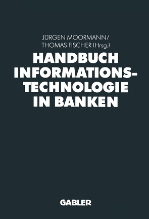 Handbuch Informationstechnologie in Banken von Fischer,  Thomas, Moormann,  Jürgen