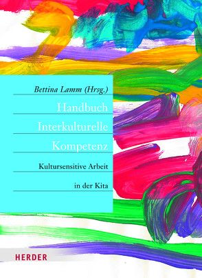 Handbuch Interkulturelle Kompetenz von Bereznai,  Anja, Borke,  Jörn, Bossong,  Laura, Decker,  Swantje, Dintsioudi,  Anna, Döge,  Paula, Gernhardt,  Ariane, Gloger-Wendland,  Kerstin, Gundlach,  Helga Barbara, Herrmann,  Karsten, Kiso,  Carolin, Kleis,  Astrid, Korte-Rüther,  Maria, Lamm,  Bettina, Leyendecker,  Birgit, Lüdtke,  Ulrike, Pejic,  Lena, Reekers,  Helga, Röhling,  Gisela, Sauerhering,  Meike, Schroeder,  Lisa, Schwentesius,  Anja, Stitzinger,  Ulrich, Westphal,  Manuela, Zängle,  Annette, Zimmer,  Renate