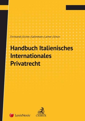 Handbuch Italienisches Internationales Privatrecht von Christandl,  Gregor, Eccher,  Bernhard, Gallmetzer,  Evelyn, Laimer,  Simon, Schurr,  Francesco A