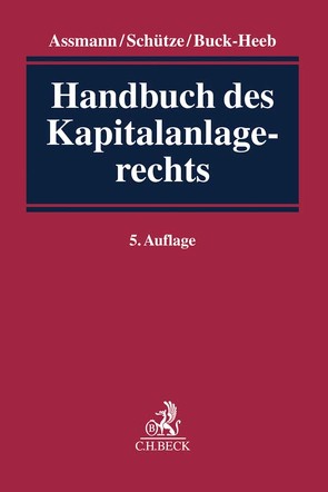 Handbuch des Kapitalanlagerechts von Assmann,  Heinz-Dieter, Balzer,  Peter, Buck-Heeb,  Petra, Eckhold,  Thomas, Edelmann,  Hervé, Fleischer,  Holger, Gurlit,  Elke, Hölldampf,  Tilman, Kumpan,  Christoph, Leuschner,  Sabine, Reuschle,  Fabian, Sagasser,  Bernd, Schäfer,  Frank A., Schäfer,  Ulrike, Schütze,  Rolf A, Süßmann,  Rainer, Vorpeil,  Klaus, Wagner,  Klaus-R., Worms,  Alexander