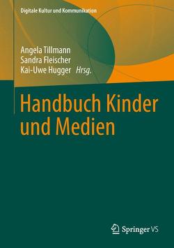 Handbuch Kinder und Medien von Fleischer,  Sandra, Hugger,  Kai-Uwe, Tillmann,  Angela