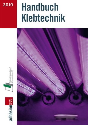 Handbuch Klebtechnik 2010/2011 von Industrieverband Klebstoffe e. V. Adhäsion kleben & dichten (Hrsg.)