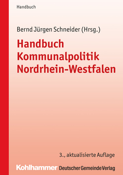 Handbuch Kommunalpolitik Nordrhein-Westfalen von Articus,  Stephan, Hamacher,  Claus, Heidler,  Kerstin, Keller,  Stephan, Kleerbaum,  Klaus-Viktor, Lehrer,  Martin, Schneider,  Bernd-Jürgen, Wellmann,  Anne, Wichmann,  Manfred, Wohland,  Andreas