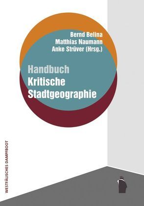 Handbuch kritische Stadtgeographie von Belina,  Bernd, Naumann,  Matthias, Strüver,  Anke