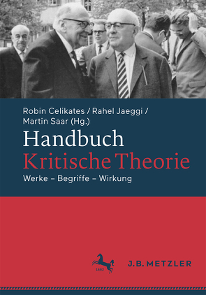 Handbuch Kritische Theorie von Celikates,  Robin, Jaeggi,  Rahel, Saar,  Martin