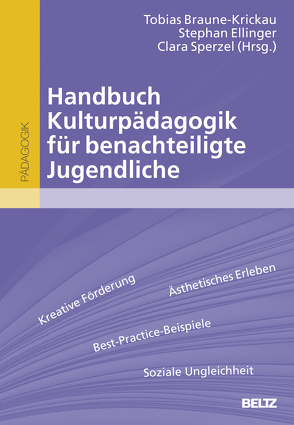 Handbuch Kulturpädagogik für benachteiligte Jugendliche von Braune-Krickau,  Tobias, Ellinger,  Stephan, Sperzel,  Clara