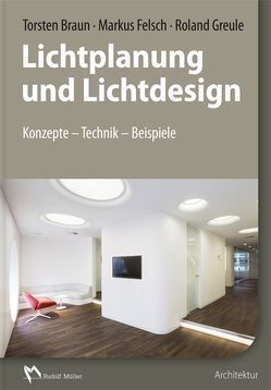 Lichtplanung und Lichtdesign von Braun,  Torsten, Felsch,  Markus, Greule,  Roland