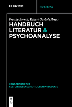 Handbuch Literatur & Psychoanalyse von Berndt,  Frauke, Goebel,  Eckart