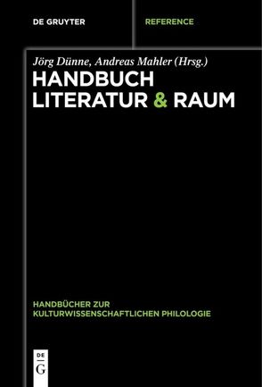 Handbuch Literatur & Raum von Dünne,  Jörg, Mahler,  Andreas