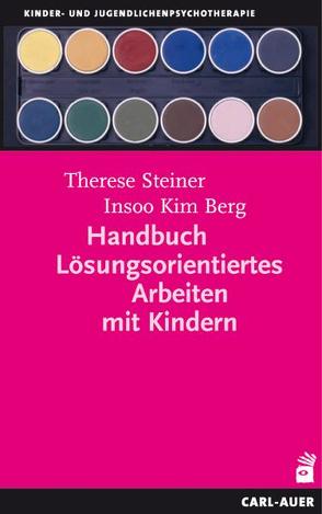 Handbuch Lösungsorientiertes Arbeiten mit Kindern von Berg,  Insoo Kim, Steiner,  Therese