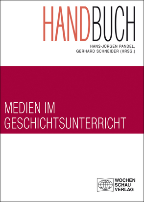 Handbuch Medien im Geschichtsunterricht von Pandel,  Hans-Jürgen, Schneider,  Gerhard