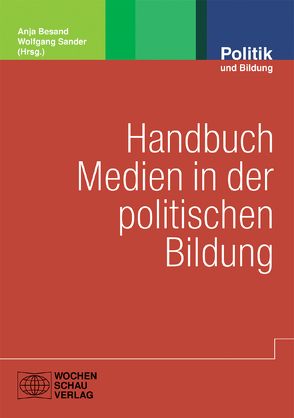 Handbuch Medien in der politischen Bildung von Besand,  Anja, Sander,  Wolfgang