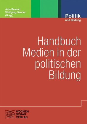 Handbuch Medien in der politischen Bildung von Besand,  Anja, Sander,  Wolfgang