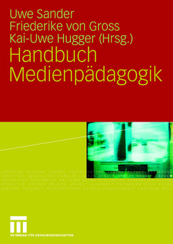 Handbuch Medienpädagogik von Gross,  Friederike, Hugger,  Kai-Uwe, Sander,  Uwe