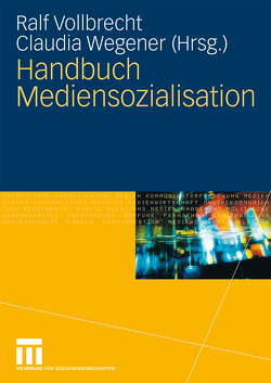 Handbuch Mediensozialisation von Vollbrecht,  Ralf, Wegener,  Claudia