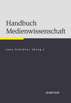 Handbuch Medienwissenschaft von Ruschmeyer,  Simon, Schröter,  Jens, Walke,  Elisabeth