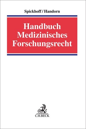 Handbuch Medizinisches Forschungsrecht von Almer,  Sebastian, Brockmöller,  Jürgen, Goehl,  Benjamin, Handorn,  Boris, Hofmann, Huber,  Fabian, Mann,  Thomas, Nitz,  Gerhard, Pramann,  Oliver, Rebin,  Irina, Schiemann,  Cornelia, Schroth,  Ulrich, Schrott,  Nina, Spickhoff,  Andreas, Vogeler,  Marcus, Weinert,  Luka