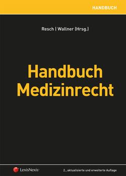 Handbuch Medizinrecht von Birklbauer,  Alois, Bürger,  Christian, Engel,  Arno, Firlei,  Klaus, Fischl,  Werner, Grabenwarter,  Christoph, Halmich,  Michael, Herdega,  Nikolaus, Huber,  Christian, Huber,  Gerhard, Hummelbrunner,  Sylvia, Jesser-Huß,  Helga, Kalb,  Herbert, Karollus,  Martin, Kerschner,  Ferdinand, Königshofer,  Wolfgang, Krauskopf,  Beatrix, Kröll,  Wolfgang, Leitner,  Maria, Neumayr,  Matthias, Niedermair,  Jutta, Novak,  Manfred, Pfeil,  Walter Josef, Pitzl,  Eckhard, Potacs,  Michael, Resch,  Reinhard, Riss,  Doris, Schauer,  Martin, Scholz,  Sebastian, Stärker,  Lukas, Wagner,  Erika M, Wagner-Kreimer,  Renate, Wallner,  Felix