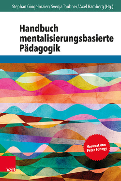 Handbuch mentalisierungsbasierte Pädagogik von Arnbruster,  Nathanael, Bark,  Christine, Böge,  Manfred, Brandl,  Sarah Yvonne, Fonagy,  Peter, Gingelmaier,  Stephan, Goschiniak,  Karolina, Hechler,  Oliver, Held,  Jessica, Henter,  Melanie, Kirsch,  Holger, Koch,  Elena Johanna, Kramer,  Nina, Kreuzer,  Tillmann F., Langnickel,  Robert, Link,  Pierre-Carl, Neuls,  Benjamin S., Nolte,  Tobias, Ramberg,  Axel, Rauh,  Bernhard, Schwarzer,  Nicola-Hans, Taubner,  Svenja, Turner,  Agnes, Wagener,  Christine N., Zimmermann,  David