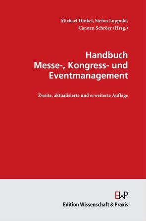 Handbuch Messe-, Kongress- und Eventmanagement. von Dinkel,  Michael, Luppold,  Stefan, Schröer,  Carsten