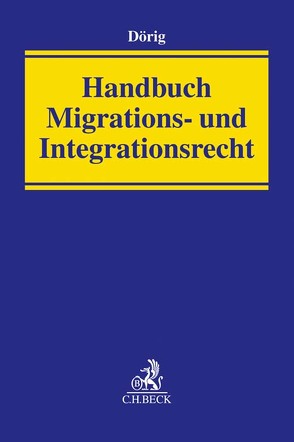 Handbuch Migrations- und Integrationsrecht von Berlit,  Uwe-Dietmar, Dörig,  Harald, Drews,  Ulrich, Faßbender,  Klaus, Fleuß,  Martin, Gutmann,  Rolf, Hocks,  Stephan, Hoppe,  Michael, Hruschka,  Constantin, Jung,  Thomas, Lehmann,  Katrin, Maier-Borst,  Michael, Marx,  Reinhard, Mastmann,  Gabriele, Niehaus,  Jessica, O'Brien,  Killian, Offer,  Bettina, Samel,  Kai-Christian, Schulte,  Jan Markus, Wiedmann,  Ariane