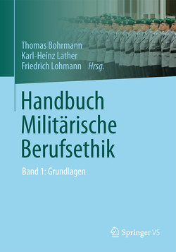 Handbuch Militärische Berufsethik von Bohrmann,  Thomas, Lather,  Karl-Heinz, Lohmann,  Friedrich