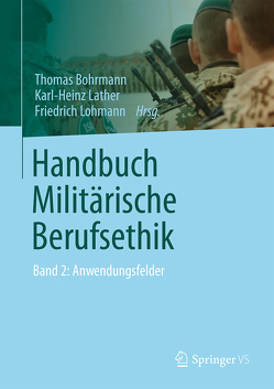 Handbuch Militärische Berufsethik von Bohrmann,  Thomas, Lather,  Karl-Heinz, Lohmann,  Friedrich