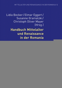 Handbuch Mittelalter und Renaissance in der Romania von Becker,  Lidia, Eggert,  Elmar, Gramatzki,  Susanne, Mayer,  Christoph