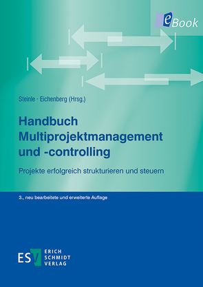 Handbuch Multiprojektmanagement und -controlling von Ahlers,  Friedel, Barnert,  Mirjam, Campana,  Christophe, Dammer,  Henning, Daum,  Andreas, Dechange,  André, Dominick,  Marc, Eberhardt,  Simone, Eggers,  Bernd, Eichenberg,  Timm, Eikelmann,  Tobias, Eßeling,  Verena, Gemünden,  Hans Georg, Glaschak,  Stephan, Herbolzheimer,  Claus, Jonas,  Daniel, Kaltenecker,  Siegfried, Knapp,  Armin, Kramer,  Kristina, Krüger,  Wilfried, Kühl,  Ralf, Lange,  Dietmar, Lappe,  Marc, Lau,  Carsten, Lederer,  Ingo, Lorenz,  Emilia, Müller,  Wolfram, Rettberg,  Bernd, Rooij,  Carlo de, Schauenburg,  Jochen, Schott,  Eric, Schulte,  Oliver, Schuppert,  Günter, Seidl,  Jörg, Steinle,  Claus, Voigt,  Volker, Werner,  Angela, Wollmann,  Peter, Ziegler,  Thorsten