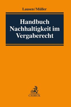 Handbuch Nachhaltigkeit im Vergaberecht von Beneke,  Ilse, Burgi,  Martin, Demir,  Ahmed, Feldmann,  Henning, Frese,  Hilka, Friton,  Pascal, Gnittke,  Katja, Hattig,  Oliver, Hofmann,  Heiko, Jauch,  Oliver, Kling,  Michael, Lausen,  Irene, Miercke,  Christian, Müller,  Jan Peter, Nischwitz,  Malin, Ott,  Johanna, Peshteryanu,  Tatyana V., Portz,  Norbert, Pustal,  Alexander, Schneevogl,  Kai-Uwe, Steiner,  Marc, Wietersheim,  Mark von, Zinger,  Christoph