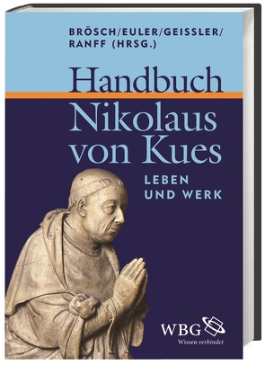 Handbuch Nikolaus von Kues von Albertson,  David, Bacher,  Christiane, Brösch,  Marco, Christianson,  Gerald, Euler,  Walter Andreas, Folkerts,  Menso, Geissler,  Alexandra, Gottlöber,  Susan, Izbicki,  Thomas M., McGinn,  Bernard, Meier-Oeser,  Stephan, Mueller,  Tom, Ranff,  Viki, Resch,  Felix, Rohstock,  Max, Rusconi,  Cecilia, Senger,  Hans Gerhard, Woelki,  Thomas, Yamaki,  Kazuhiko