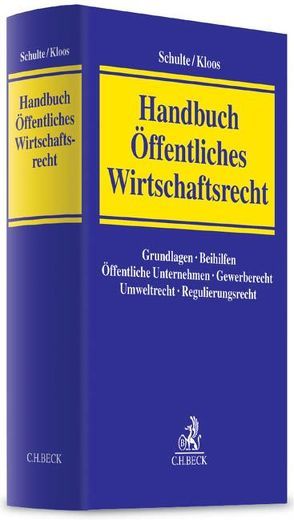 Handbuch Öffentliches Wirtschaftsrecht von Apel,  David, Beckmann,  Martin, Brüning,  Christoph, Degenhart,  Christoph, Ernert,  Alexander, Fetzer,  Thomas, Franke,  Peter, Groebel,  Annegret, Herbrich,  Bert, Hofmann,  Martin, Kilian,  Michael, Kloos,  Joachim, Kluth,  Winfried, Rietdorf,  Marco, Rosenfeld,  Andreas, Schroeder,  Rainer, Schulte,  Martin, Staebe,  Erik, Wagner,  Ralph, Winkelmüller,  Michael