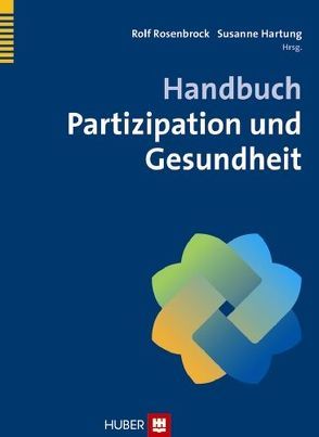 Handbuch Partizipation und Gesundheit von Hartung,  Susanne, Rosenbrock,  Rolf