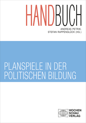 Handbuch Planspiele in der politischen Bildung von Petrik,  Andreas, Rappenglück,  Stefan