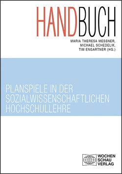 Handbuch Planspiele in der sozialwissenschaftlichen Hochschullehre von Engartner,  Tim, Meßner,  Maria Theresa, Schedelik,  Michael