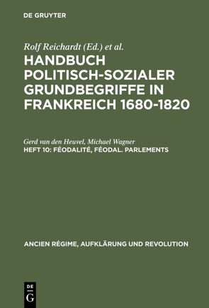 Handbuch politisch-sozialer Grundbegriffe in Frankreich 1680-1820 / Féodalité, féodal. Parlements von Heuvel,  Gerd van den, Wagner,  Michael