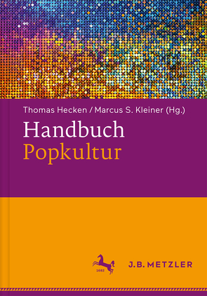 Handbuch Popkultur von Hecken,  Thomas, Kleiner,  Marcus S.