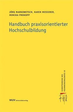 Handbuch praxisorientierter Hochschulbildung von Markowitsch,  Jörg, Messerer,  Karin, Prokopp,  Monika