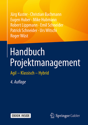 Handbuch Projektmanagement von Bachmann,  Christian, Huber,  Eugen, Hubmann,  Mike, Kuster,  Jürg, Lippmann,  Robert, Schneider,  Emil, Schneider,  Patrick, Witschi,  Urs, Wüst,  Roger