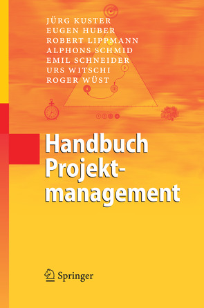 Handbuch Projektmanagement von Huber,  Eugen, Kuster,  Jürg, Lippmann,  Robert, Schmid,  Alphons, Schneider,  Emil, Witschi,  Urs, Wüst,  Roger