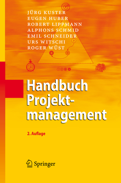 Handbuch Projektmanagement von Huber,  Eugen, Kuster,  Jürg, Lippmann,  Robert, Schmid,  Alphons, Schneider,  Emil, Witschi,  Urs, Wüst,  Roger