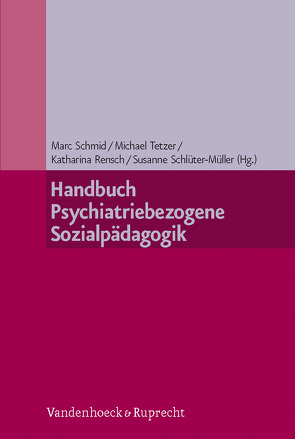 Handbuch Psychiatriebezogene Sozialpädagogik von Becker,  Thomas, Behrens,  Christian, Berger,  Angelika, Bilke-Hentsch,  Oliver, Breithaupt-Peters,  Monique, Colla,  Herbert Ernst, Daqieq,  Babrak, Denz,  Annette, Di Bella,  Nadia, Dörner,  Klaus, Dufner,  Bernd, Euler,  Felix, Fegert,  Jörg M, Feifel,  Julia, Feineis-Matthews,  Sabine, Freudenberg,  Dorothee, Gahleitner,  Silke Birgitta, Garbers,  Neele, Geier,  Katharina, Grasmann,  Dörte, Hamel,  Nina, Heimann,  Regine, Heinz,  Werner, Hornack,  Carolin, Isler,  Emanuel, Kärcher,  Andrea, Keitel,  Anna-Maria, Kölch,  Michael, Krumm,  Silvia, Künster,  Anne Katrin, Lang,  Birgit, Lehmann,  Philipp, Lindlacher,  Monika, Löhr,  Frank, Opp,  Günther, Pönsch,  Christian, Ramb,  Winfried, Renk,  Felix, Rensch,  André, Rensch,  Katharina, Romer,  Reiner, Roth,  Binia, Schlüter-Müller,  Susanne, Schmeck,  Klaus, Schmid,  Marc, Schmötzer,  Gabriele, Schneider-Arnoldi,  Wolfram, Schröder,  Martin, Schuhmann,  Karin, Seiffge-Krenke,  Inge, Stachowske,  Ruthard, Stadler,  Christina, Steinlin-Danielsson,  Célia, Stierl,  Marlene, Stierl,  Sebastian, Tetzer,  Michael, Thurn,  Leonore, Wiesner,  Reinhard, Winkler,  Michael, Wormstall,  Henning, Zarotti,  Gianni, Ziegenhain,  Ute