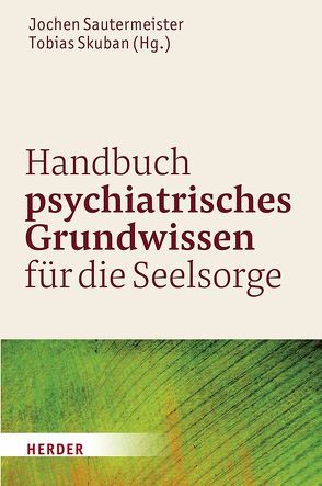 Handbuch psychiatrisches Grundwissen für die Seelsorge von Lenz,  Viktoria, Sautermeister,  Jochen, Skuban,  Tobias