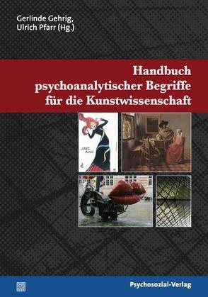 Handbuch psychoanalytischer Begriffe für die Kunstwissenschaft von Gehrig,  Gerlinde, Pfarr,  Ulrich