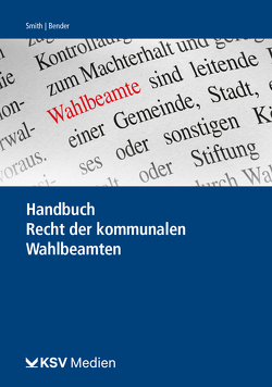 Handbuch Recht der kommunalen Wahlbeamten von Bender,  Gregor, Smith,  Stephan