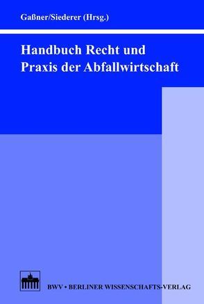 Handbuch Recht und Praxis der Abfallwirtschaft von Gaßner,  Hartmut, Siederer,  Wolfgang